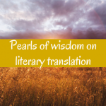 Pearls of wisdom on literary translation
