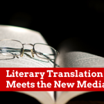 Literary Translation Meets the New Media: What Comes Next?